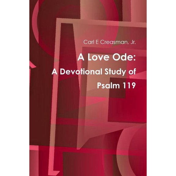 A Love Ode: A Devotional Study of Psalm 119, (Paperback)