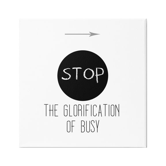 Stupell Industries Stop Glorification of Busy Comforting Restful Quote Graphic Art Gallery Wrapped Canvas Print Wall Art, Design by J. Weiss