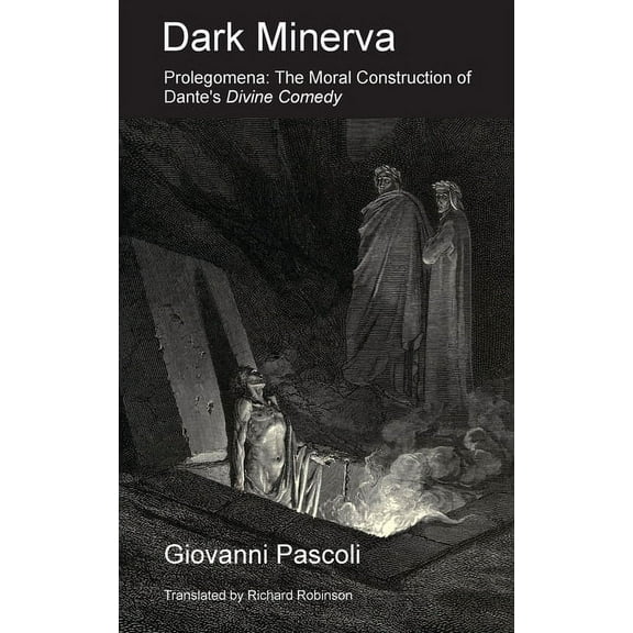 Dark Minerva: Prolegomena: The Moral Construction of Dante's Divine Comedy, (Paperback)