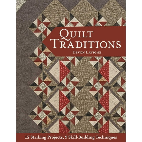 Quilt Traditions : 12 Striking Projects, 9 Skill-Building Techniques (Paperback)