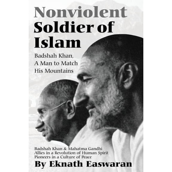 Nonviolent Soldier of Islam: Badshah Khan: A Man to Match His Mountains, (Paperback)