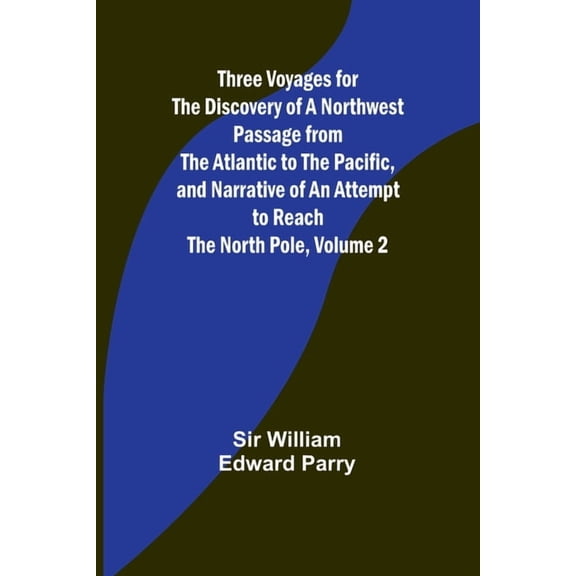 Three Voyages for the Discovery of a Northwest Passage from the Atlantic to the Pacific, and Narrative of an Attempt to , (Paperback)