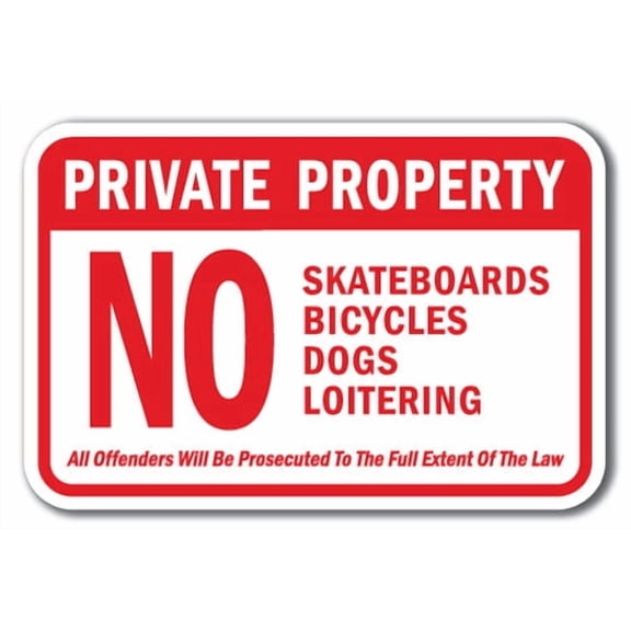 Private Property No Skateboards Bicycles Dogs Loitering All Offenders Will Be Prosecuted To The Full Extent Of The Law Sign 12" x 18" Heavy Gauge Aluminum Signs