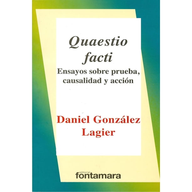 QUAESTIO FACTI Fontamara Ensayos sobre la prueba causalidad y acción 9786077360018