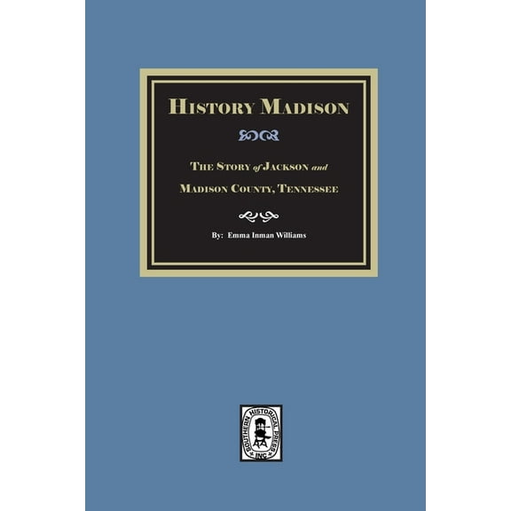 Historic Madison: The Story of Jackson and Madison County, Tennessee, (Paperback)