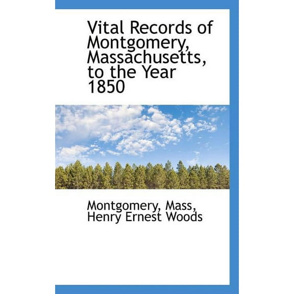 Vital Records of Montgomery, Massachusetts, to the Year 1850, (Paperback)