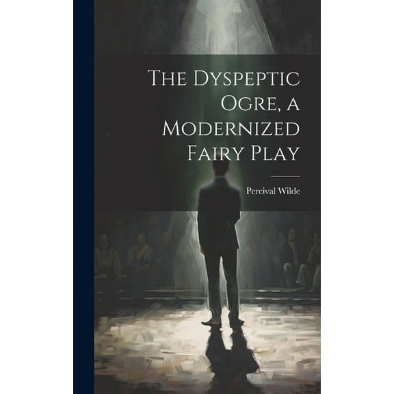The Dyspeptic Ogre, a Modernized Fairy Play (Hardcover)