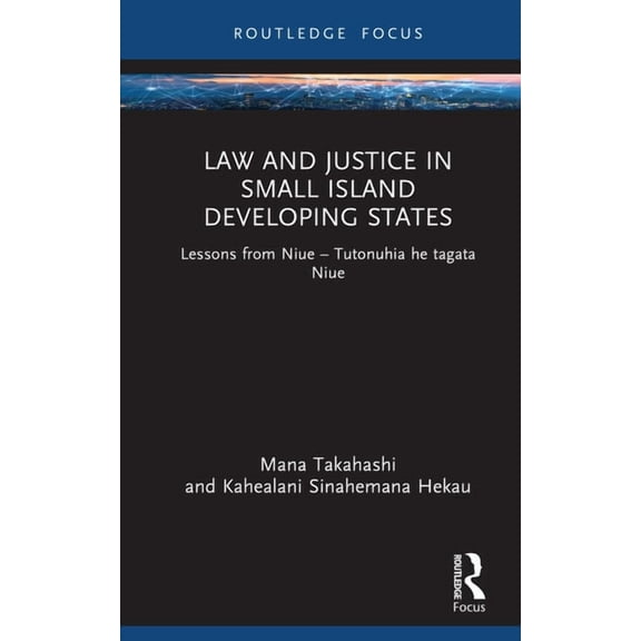 Routledge Studies in Asian Law Law and Justice in Small Island Developing States: Lessons from Niue, (Hardcover)