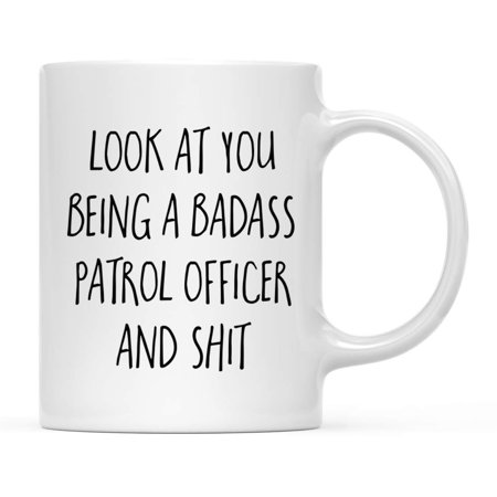 

Funny Coffee Mug Gift Look at You Being a Badass Patrol Officer and Shit 1-Pack Includes Gift Box Drinking Wine Alcohol Cup Ideas for Coworker Boss Him Her Adults 11oz