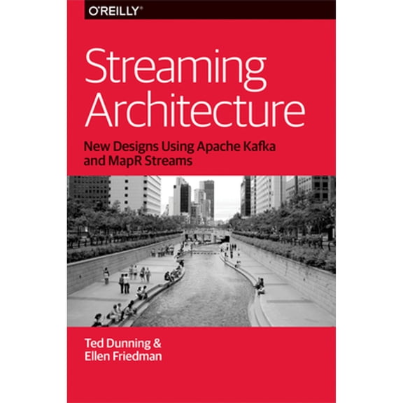 Streaming Architecture: New Designs Using Apache Kafka and Mapr Streams (Paperback)