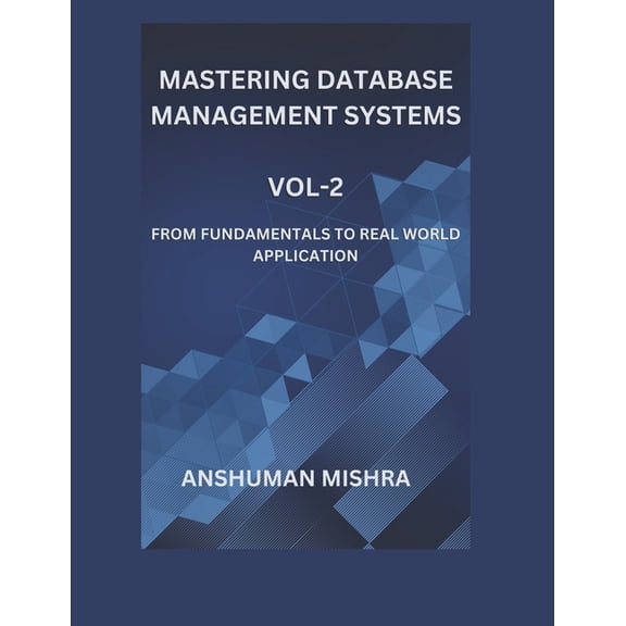 Mastering Database Management Systems Mastering database management systems Vol-2: From fundamentals to real world application, Book 2, (Paperback)