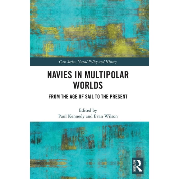 Cass Series: Naval Policy and History Navies in Multipolar Worlds: From the Age of Sail to the Present, (Paperback)