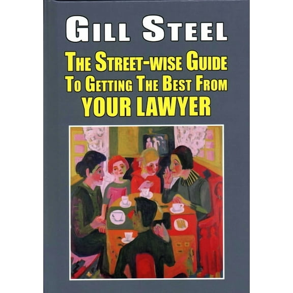 The Street-Wise Guide to Getting the Best from Your Lawyer, (Hardcover)