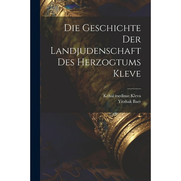 Die Geschichte der Landjudenschaft des Herzogtums Kleve (Paperback)