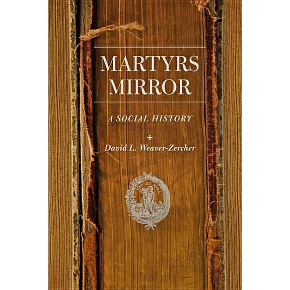 Young Center Books in Anabaptist and Pie Martyrs Mirror: A Social History, (Hardcover)