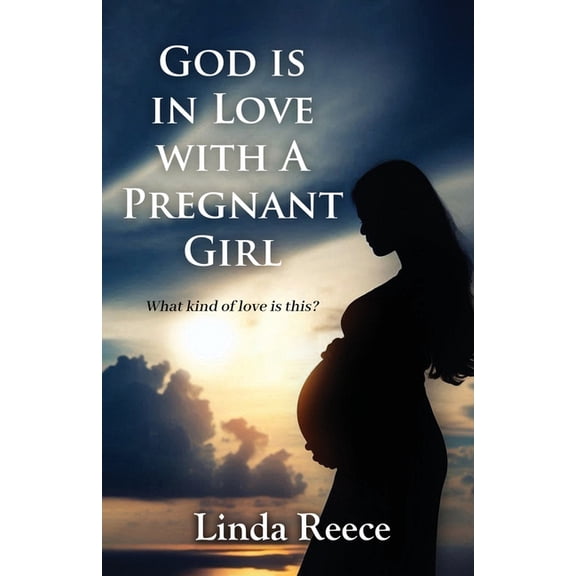 God is in Love with A Pregnant Girl: What kind of love is this?, (Paperback)