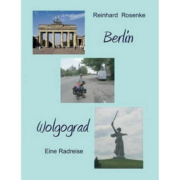 Berlin - Wolgograd: Eine Radreise, (Paperback)