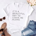 thumbnail image 4 of Harajuku It's a Beautiful Day to Leave Me Alone Women t-shirt Casual Funny White tshirt For Lady Yong Girl Camisas Mujer, 4 of 10