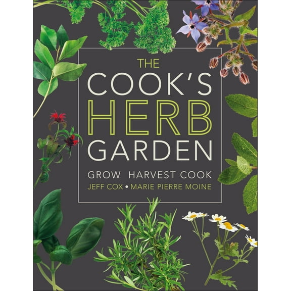 The Cook's Herb Garden: Grow, Harvest, Cook, (Hardcover)