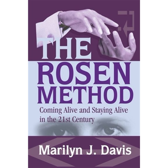 Pre-Owned The Rosen Method: Coming Alive and Staying Alive in the 21st Century (Paperback) 0595250556 9780595250554