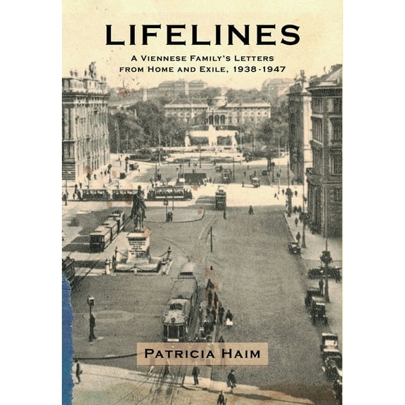 Lifelines: A Viennese Family's Letters from Home and Exile, 1938-1947, (Hardcover)
