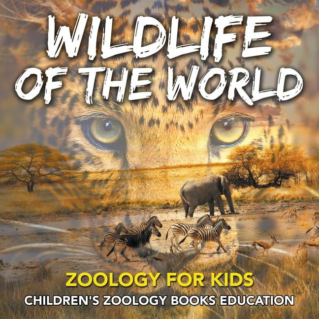 Wildlife of the World Zoology for Kids Children's Zoology Books