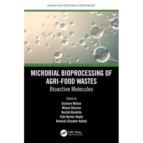 Advances and Applications in Biotechnolo Microbial Bioprocessing of Agri-food Wastes: Bioactive Molecules, (Hardcover)