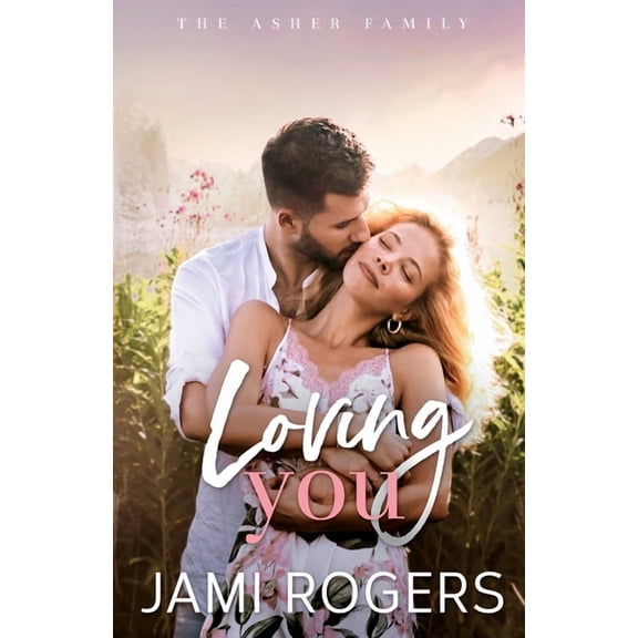 The Asher Family Loving You: A Small Town, Fake Dating Romance, Book 2, (Paperback)