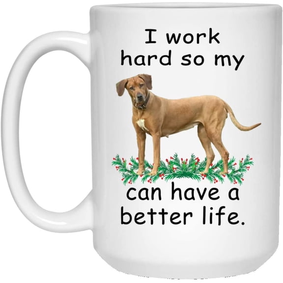 Funny Saying Gifts Rhodesian Ridgeback Black Wheaten Can Live Better So My Dog Can Have A Better Christmas 2022 Gift Cute Coffee Mug Ceramic White 15oz