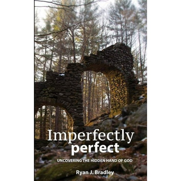Imperfectly perfect: Uncovering the Hidden Hand of God, (Paperback)