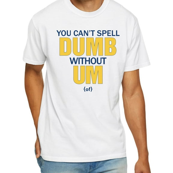 You Can’t Spell Dumb Without Um T-Shirt