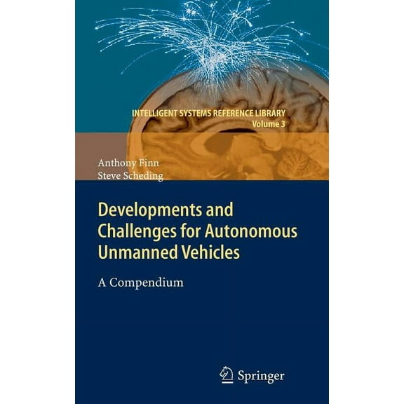 Intelligent Systems Reference Library Developments and Challenges for Autonomous Unmanned Vehicles: A Compendium, Book 3, (Hardcover)