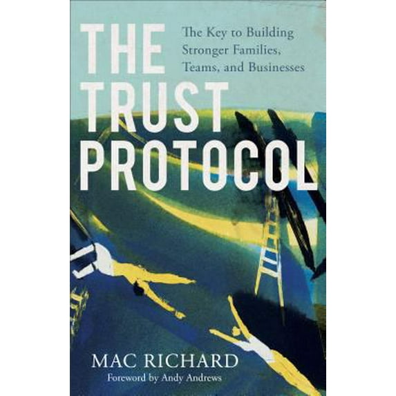 Pre-Owned The Trust Protocol: The Key to Building Stronger Families, Teams, and Businesses (Paperback) 0801019648 9780801019647