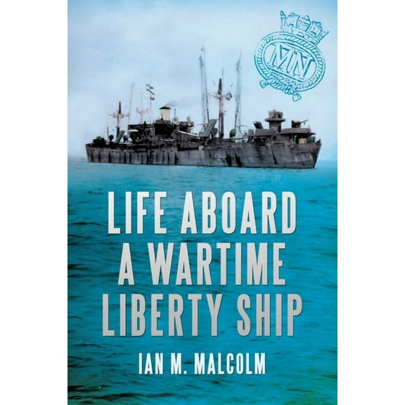 Life Aboard a Wartime Liberty Ship (Paperback)