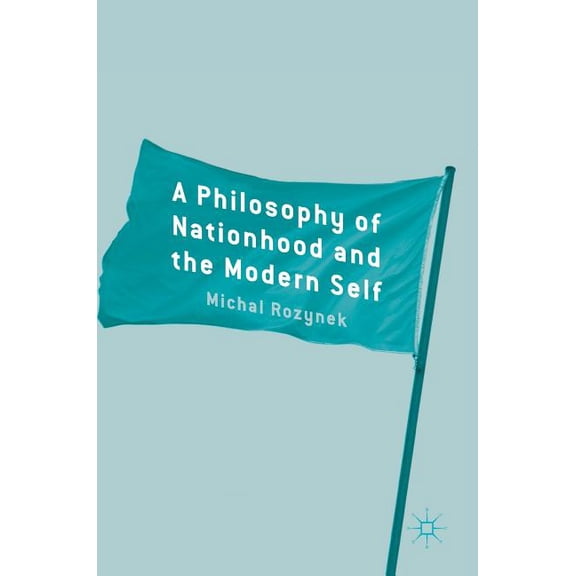 A Philosophy of Nationhood and the Modern Self, (Hardcover)