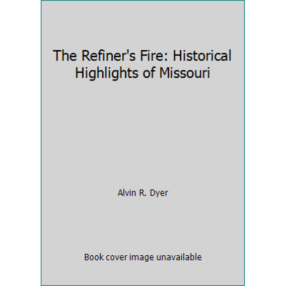 Pre-Owned The Refiner's Fire: Historical Highlights of Missouri (Hardcover) 087747222X 9780877472223