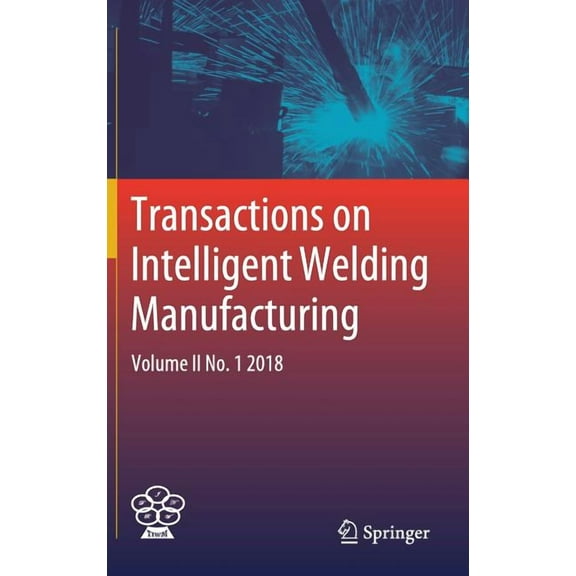 Transactions on Intelligent Welding Manu Transactions on Intelligent Welding Manufacturing: Volume II No. 1 2018, (Hardcover)