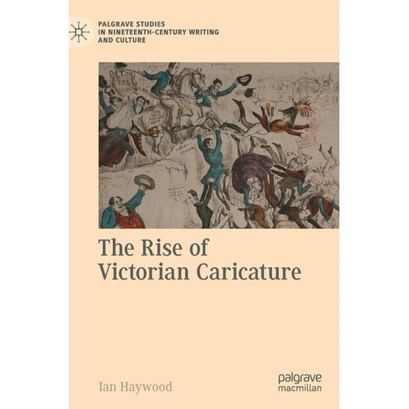 Palgrave Studies in Nineteenth-Century W The Rise of Victorian Caricature, (Hardcover)