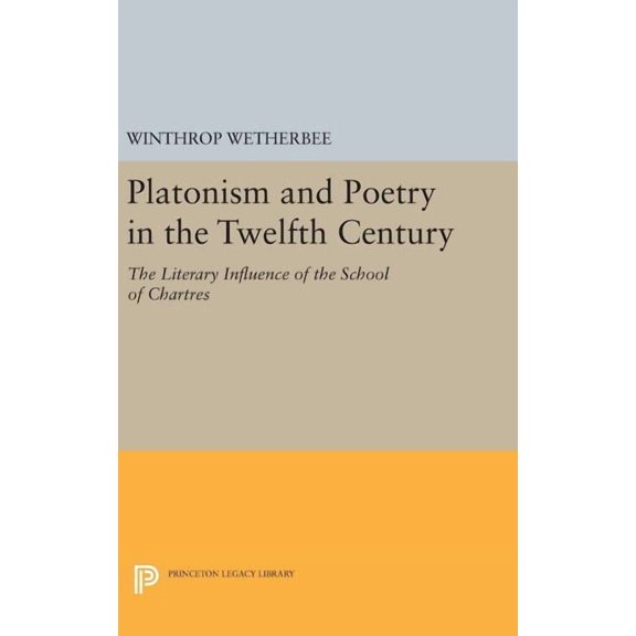 Princeton Legacy Library Platonism and Poetry in the Twelfth Century: The Literary Influence of the School of Chartres, Book 1827, (Hardcover)