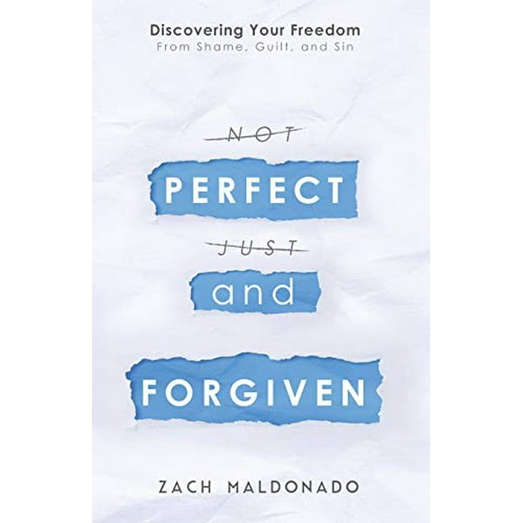 Perfect and Forgiven: Discovering Your Freedom From Shame, Guilt, and Sin