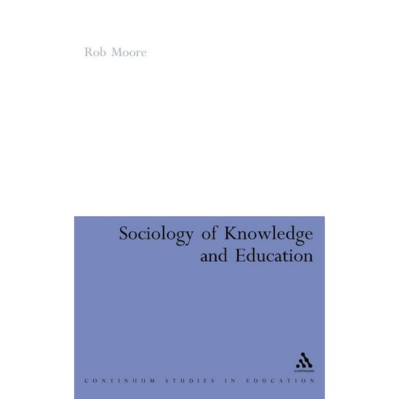 Continuum Studies in Research in Educati Sociology of Knowledge and Education, (Hardcover)