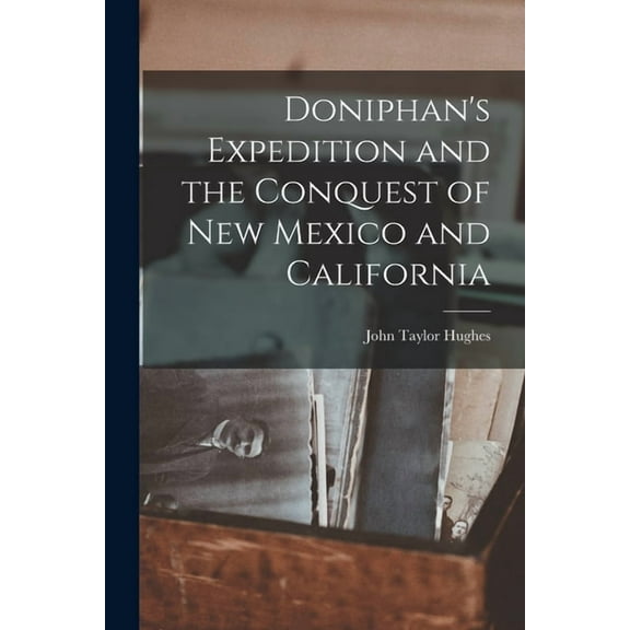 Doniphan's Expedition and the Conquest of New Mexico and California (Paperback)