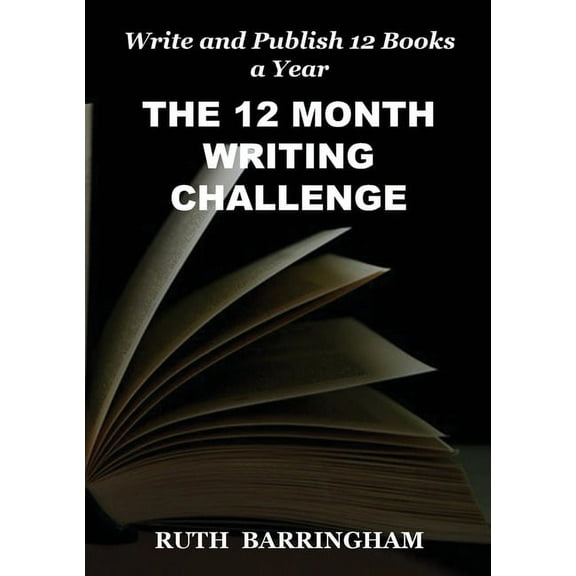 The 12 Month Writing Challenge: Write and Publish 12 Books a Year, (Paperback)