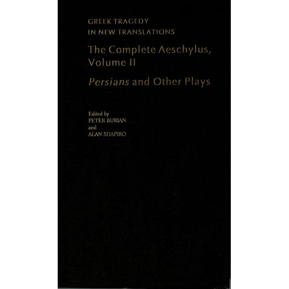 Greek Tragedy in New Translations The Complete Aeschylus: Volume II: Persians and Other Plays, (Hardcover)