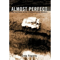 Almost Perfect : The True Story of the Crawford Family Murders