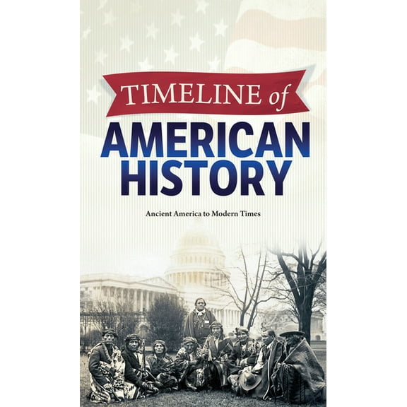 Timeline of American History: Ancient America to Modern Times, (Paperback)