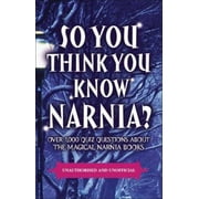 Angle View: So You Think You Know Narnia?: Over 1,000 Quiz Questions About the Magical Narnia Books, Used [Paperback]