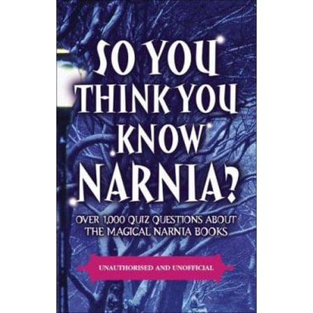 So You Think You Know Narnia?: Over 1,000 Quiz Questions About the Magical Narnia Books, Used [Paperback]