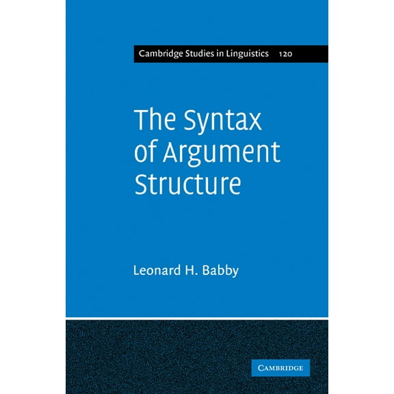 Cambridge Studies in Linguistics The Syntax of Argument Structure, Book 120, (Paperback)