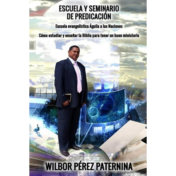 Escuela Y Seminario de Predicación: Escuela evangelística Águila a las Naciones. Cómo estudiar y enseñar la Biblia para tener un buen ministerio (Paperback)